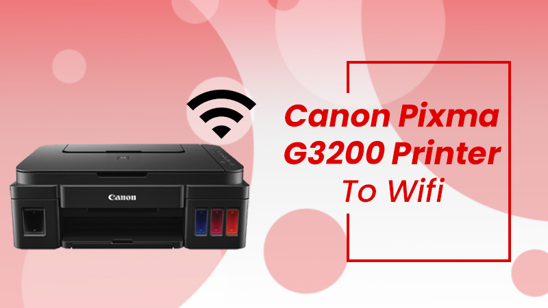 Canon Pixma G3200 Printer To Wifi