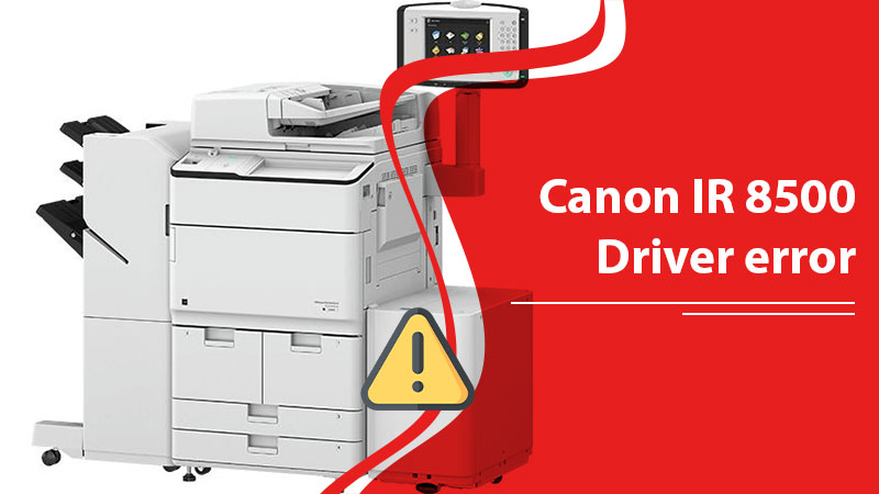 Canon IR 8500 Driver error